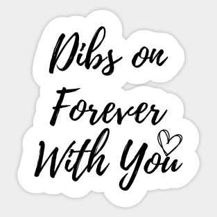 Dibs on Forever With You Sticker